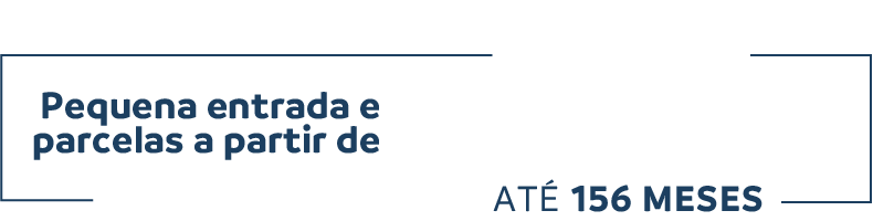 Pequena entrada e parcelas a partir de R$ 691,73. Financiamento em até 156 meses.
